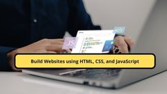 Build Websites using HTML, CSS, and JavaScript